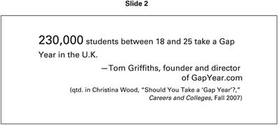 A slide with text that reads, 230,000 students between 18 and 25 take a Gap year in the U. K. m dash Tom Griffiths, founder and director of Gap year dot com. (quoted in Christina Wood, open quotes Should you take a ’Gap Year’?, close quotes — Careers and Colleges, Fall 2007)