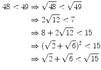 $$\begin{aligned} 48<49&\Rightarrow \sqrt{48}<\sqrt{49}\\&\Rightarrow 2\sqrt{12}<7\\&\Rightarrow 8+2\sqrt{12}<15\\&\Rightarrow (\sqrt{2}+\sqrt{6})^2<{15}\\&\Rightarrow \sqrt{2}+\sqrt{6}<\sqrt{15} \end{aligned}$$