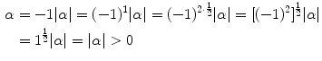 $$\begin{aligned} \alpha&= -1|\alpha |=(-1)^1|\alpha |=(-1)^{2\cdot \scriptstyle \frac{1}{2}}|\alpha | =[(-1)^2]^{\frac{1}{2}}|\alpha |\\&= 1^\frac{1}{2}|\alpha |=|\alpha |>0 \end{aligned}$$