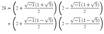 $$\begin{aligned} 29&= \left( 2+\frac{\sqrt{-1}\,(1+\sqrt{5})}{2}\right) \left( 2-\frac{\sqrt{-1}\,(1+\sqrt{5})}{2}\right) \\&\times \left( 2+\frac{\sqrt{-1}\,(1-\sqrt{5})}{2}\right) \left( 2-\frac{\sqrt{-1}\,(1-\sqrt{5})}{2}\right) \end{aligned}$$