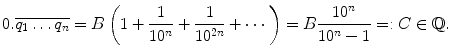 $$ 0.\overline{q_1\ldots q_n}= B\left( 1+\frac{1}{10^n}+\frac{1}{10^{2n}}+\cdots \right) =B\frac{10^n}{10^n-1}=:C\in \mathbb {Q}. $$