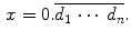 $$\begin{aligned} x=0.\overline{d_1\,\cdots \, d_n}. \end{aligned}$$