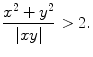 $$ \frac{x^2+y^2}{|xy|}>2. $$