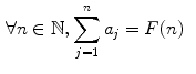 $$\begin{aligned} \forall n\in \mathbb {N},&\sum _{j=1}^na_j =F(n) \end{aligned}$$