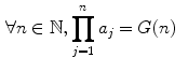 $$\begin{aligned} \forall n\in \mathbb {N},&\prod _{j=1}^na_j =G(n) \end{aligned}$$