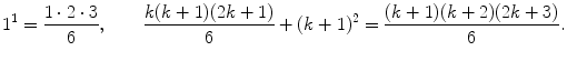 $$ 1^1=\frac{1\cdot 2\cdot 3}{6},\qquad \frac{k(k+1)(2k+1)}{6}+(k+1)^2=\frac{(k+1)(k+2)(2k+3)}{6}. $$