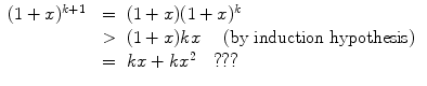 $$ \begin{array}{rcl} (1 + x)^{k+1} &{} = &{} (1+x)(1+x)^k\\ &{} > &{} (1+x)kx \quad \text { (by induction hypothesis) }\\ &{} = &{} kx + kx^2\quad \text {???} \end{array} $$
