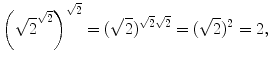 $$ \left( \sqrt{2}^{\sqrt{2}}\right) ^{\sqrt{2}} = (\sqrt{2})^{\sqrt{2}\sqrt{2}} = (\sqrt{2})^2 = 2, $$