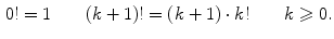 $$\begin{aligned} 0!=1 \qquad (k+1)!=(k+1)\cdot k!\qquad k\geqslant 0. \end{aligned}$$