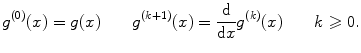 $$ g^{(0)}(x)=g(x) \qquad g^{(k+1)}(x)=\frac{\mathrm{d}}{\mathrm{d}x}g^{(k)}(x)\qquad k\geqslant 0. $$