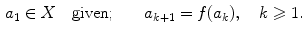$$\begin{aligned} a_1\in X \quad {\mathrm{given;}} \qquad a_{k+1}=f(a_{k}),\quad k\geqslant 1. \end{aligned}$$