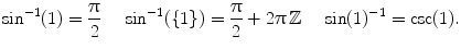 $$ \sin ^{-1}(1)=\frac{\uppi }{2} \quad \,\sin ^{-1}(\{1\})=\frac{\uppi }{2}+2{\uppi }\,\mathbb {Z}\quad \, \sin (1)^{-1}=\csc (1). $$