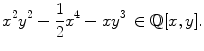 $$ x^2y^2-\frac{1}{2}x^4-xy^3\,\in \mathbb {Q}[x,y]. $$