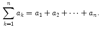 $$\begin{aligned} \sum _{k=1}^n a_k=a_1+a_2+\cdots +a_n. \end{aligned}$$