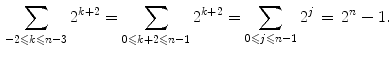 $$\begin{aligned} \sum _{-2\leqslant k\leqslant n-3}2^{k+2} = \sum _{0\leqslant k+2\leqslant n-1}2^{k+2} = \sum _{0\leqslant j\leqslant n-1}2^j\, =\, 2^n-1. \end{aligned}$$