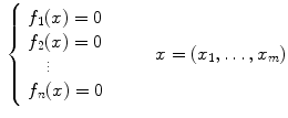 $$\begin{aligned} {\left\{ \begin{array}{ll} f_{1}(x)=0&{}\\ f_{2}(x)=0&{}\\ \quad \vdots &{}\\ f_{n}(x)=0&{}\\ \end{array}\right. } \qquad x=(x_{1},\ldots ,x_m) \end{aligned}$$