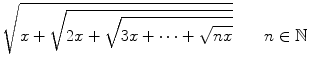 $$ \sqrt{x+\sqrt{2x+\sqrt{3x+\cdots +\sqrt{nx}}}}\qquad n\in \mathbb {N}$$