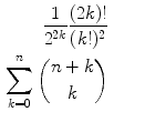 $$\begin{aligned} \frac{1}{2^{2k}}\frac{(2k)!}{(k!)^2}&\qquad \\ \sum _{k=0}^n{n +k \atopwithdelims ()k}&\qquad \end{aligned}$$