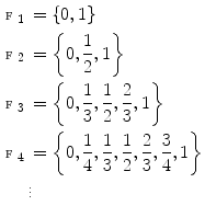 $$\begin{aligned} {\fancyscript{F}}_1&= \left\{ 0,1\right\} \\ {\fancyscript{F}}_2&= \left\{ 0,\frac{1}{2},1\right\} \\ {\fancyscript{F}}_3&= \left\{ 0,\frac{1}{3},\frac{1}{2},\frac{2}{3},1\right\} \\ {\fancyscript{F}}_4&= \left\{ 0,\frac{1}{4},\frac{1}{3},\frac{1}{2},\frac{2}{3},\frac{3}{4},1\right\} \\&\vdots&\end{aligned}$$
