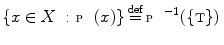 $$ \{x\in X\,:\,{\fancyscript{P}}(x)\}\mathop {=}\limits ^\mathrm{def}{\fancyscript{P}}^{-1}(\{{\textsc {t}}\}) $$