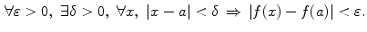 $$\begin{aligned} \forall \varepsilon >0,\,\,\exists \delta >0,\,\,\forall x,\,\,|x-a|<\delta \, \Rightarrow \, |f(x)-f(a)|< \varepsilon . \end{aligned}$$